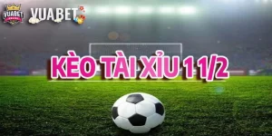 kèo tài xỉu 1 1/2